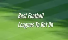 THE 10 BEST LEAGUES AND MARKETS FOR FOOTBALL BETTING
