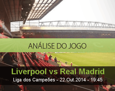Análise do jogo: Liverpool vs Real Madrid  (22 Outubro 2014)