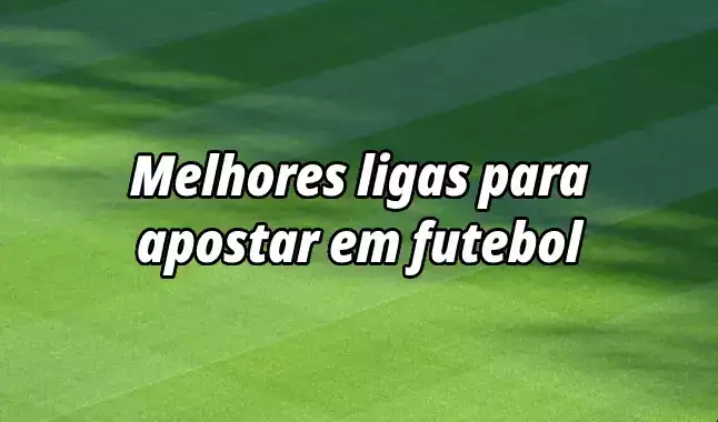 10 melhores ligas para apostar em futebol