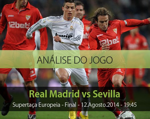 Análise e antevisão: Real Madrid vs Sevilha – UEFA Super Cup (12 Agosto 2014)